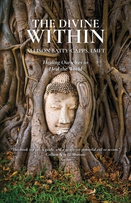 The Divine Within: Healing Ourselves to Heal the World by Batty-Capps, Allison