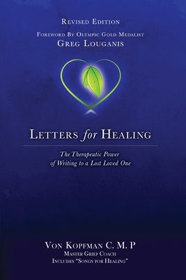 Letters for Healing: The Therapeutic Power of Writing to a Lost Loved One - Revised Edition by Kopfman, Von
