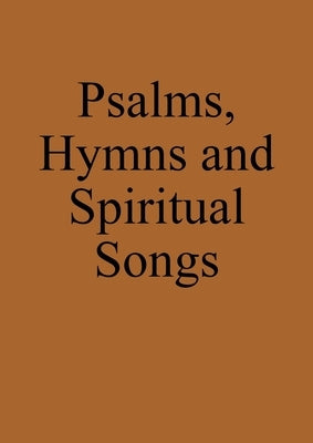 Psalms, Hymns and Spiritual Songs: Anabaptist Hymnbook by Pilz, Markus