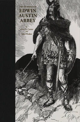 The Drawings of Edwin Austin Abbey by Fleskes, John