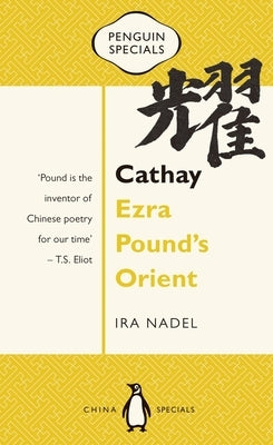 Cathay: Ezra Pound's Orient by Nadel, Ira