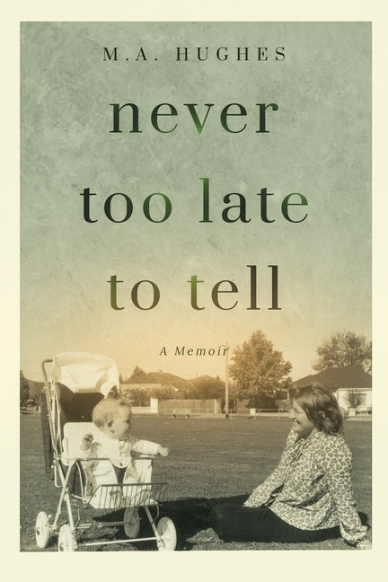 Never Too Late to Tell: A Memoir by Hughes, M. a.