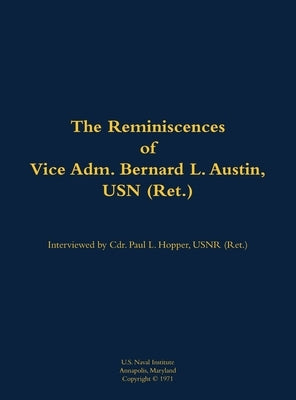 The Reminiscences of Vice Adm. Bernard L. Austin, USN (Ret.): 1902-1979 by Austin, Bernard L.
