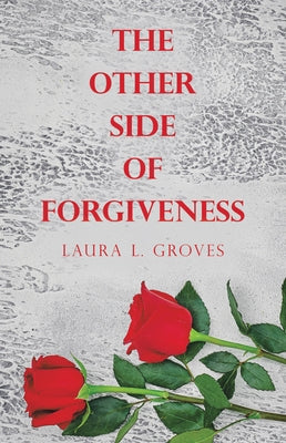 The Other Side of Forgiveness by Laura L Groves