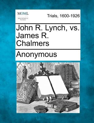 John R. Lynch, vs. James R. Chalmers by Anonymous