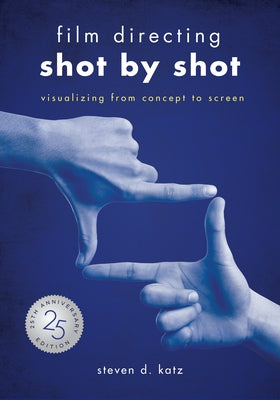 Film Directing: Shot by Shot - 25th Anniversary Edition: Visualizing from Concept to Screen (Library Edition) by Katz, Steve D.
