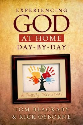 Experiencing God at Home Day-By-Day: A Family Devotional by Blackaby, Tom