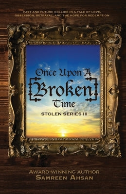Once Upon A [Broken] Time: [Stolen] Series III by Ahsan, Samreen