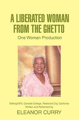 A Liberated Woman from the Ghetto: One Woman Production by Curry, Eleanor