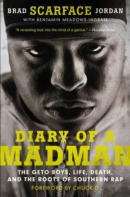 Diary of a Madman: The Geto Boys, Life, Death, and the Roots of Southern Rap by Jordan, Brad Scarface