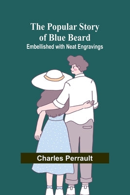 The Popular Story of Blue Beard; Embellished with neat Engravings by Perrault, Charles