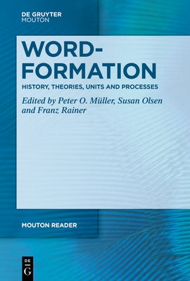 Word-Formation - History, Theories, Units and Processes by MÃ¼ller, Peter O.