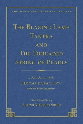 The Tantra Without Syllables (Vol 3) and the Blazing Lamp Tantra (Vol 4): A Translation of the Yigé Mepai Gyu (Vol. 3) a Translation of the Drönma Bar by Smith, Malcolm