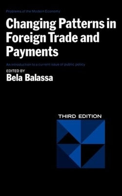 Changing Patterns in Foreign Trade and Payments, Third Edition by Balassa, Bela