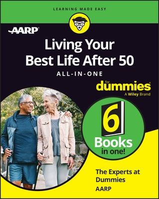Living Your Best Life After 50 All-In-One for Dummies by The Experts at Aarp