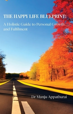 The Happy Life Blueprint by Appathurai, Manju