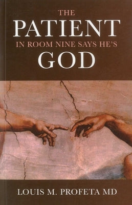 The Patient in Room Nine Says He's God by Profeta, Louis