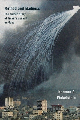Method and Madness: The Hidden Story of Israel's Assaults on Gaza by Finklestein, G. Norman