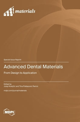 Advanced Dental Materials: From Design to Application by Kranjčic, Josip