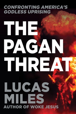 Pagan Threat: Confronting America's Godless Uprising with a Foreword by Charlie Kirk by Miles, Lucas