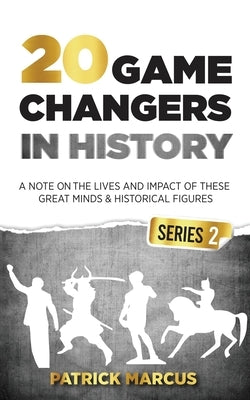 20 Game Changers In History (Series 2); A Note on the Lives and Impact of these Great Minds & Historical Figures (Tesla, Jung, Napoleon, Anne Frank, D by Marcus, Patrick