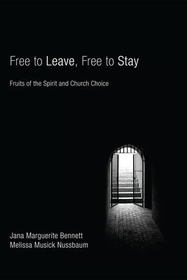 Free to Leave, Free to Stay: Fruits of the Spirit and Church Choice by Bennett, Jana Marguerite