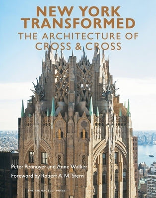 New York Transformed: The Architecture of Cross & Cross by Pennoyer, Peter