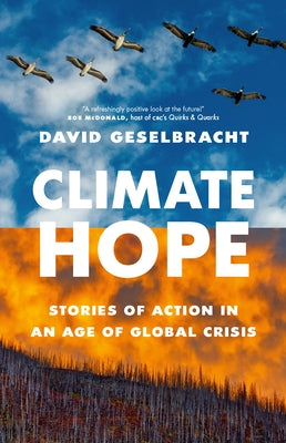 Climate Hope: Stories of Action in an Age of Global Crisis by Geselbracht, David