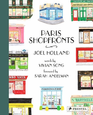 Paris Shopfronts: Illustrations of the City's Best-Loved Boutiques, Brasseries, Bars, and More by Holland, Joel