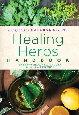Healing Herbs Handbook: Recipes for Natural Living Volume 3 by Grogan, Barbara Brownell