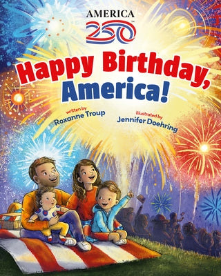 Happy Birthday, America! by Troup, Roxanne