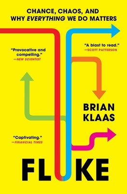 Fluke: Chance, Chaos, and Why Everything We Do Matters by Klaas, Brian