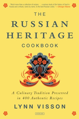 The Russian Heritage Cookbook: A Culinary Tradition in Over 400 Recipes by Visson, Lynn