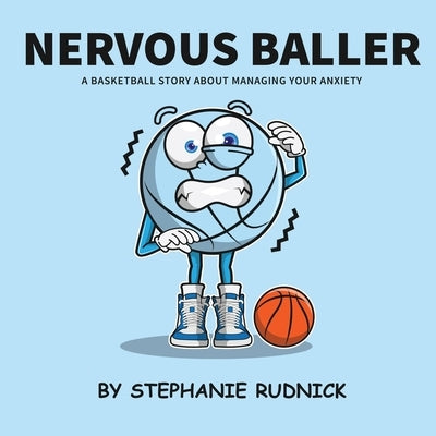 Nervous Baller: A Basketball Story About Overcoming Your Fears by Rudnick, Stephanie