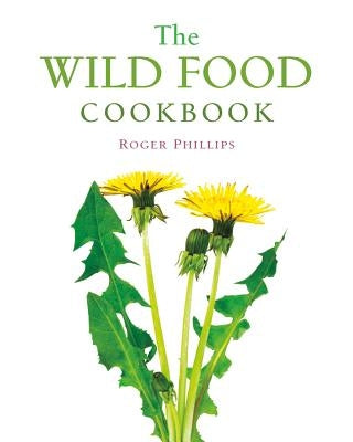 The Wild Food Cookbook by Phillips, Roger