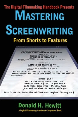 Mastering Screenwriting: From Shorts to Features by Hewitt, Donald H.