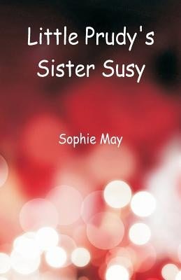Little Prudy's Sister Susy by May, Sophie