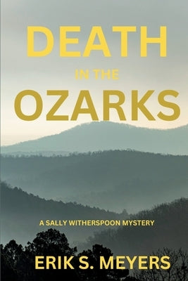 Death in the Ozarks: A Sally Witherspoon Mystery by Meyers, Erik S.