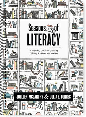Seasons of Literacy: A Monthly Guide to Growing Lifelong Readers and Writers (an Educator's Yearlong Literacy Planning Guide) by McCarthy, Joellen