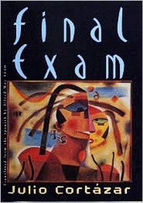 Final Exam by CortÃ¡zar, Julio