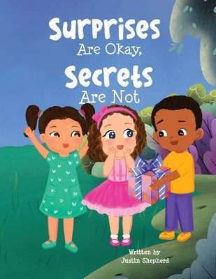Surprises Are Okay, Secrets Are Not by Shepherd, Justin