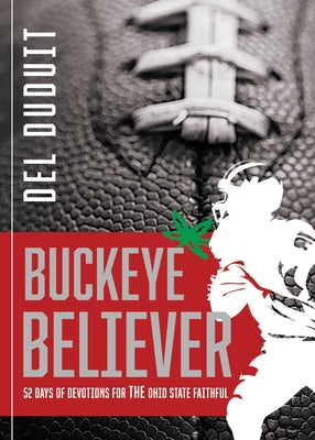 Buckeye Believer: 52 Days of Devotions for the Ohio State Faithful by Duduit, del
