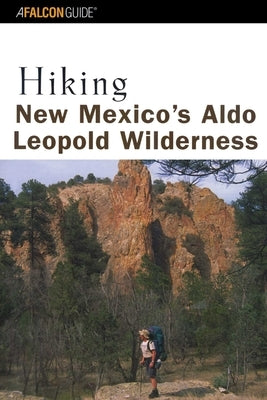 Hiking New Mexico's Aldo Leopold Wilderness by Cunningham, Bill