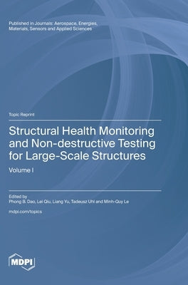 Structural Health Monitoring and Non-destructive Testing for Large-Scale Structures: Volume I by Dao, Phong B.