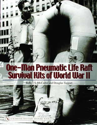 One-Man Pneumatic Life Raft Survival Kits of World War II by McCarter, Robert S.