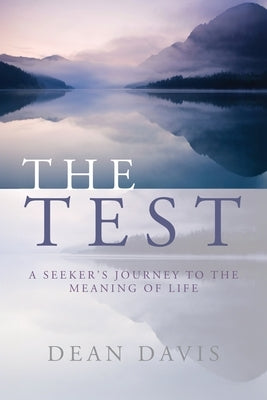 The Test: A Seeker's Journey to the Meaning of Life by Davis, Dean