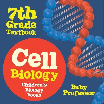 Cell Biology 7th Grade Textbook Children's Biology Books by Baby Professor