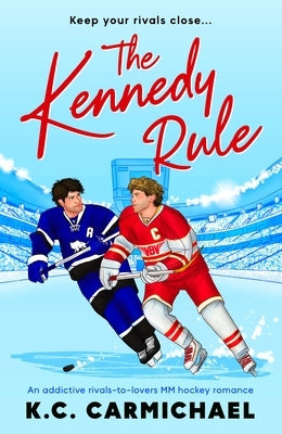 The Kennedy Rule: An Addictive Rivals-To-Lovers MM Hockey Romance by Carmichael, K. C.