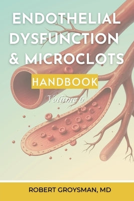 The Complete Long COVID Handbook: Endothelial Dysfunction & Microclots by Groysman, Robert