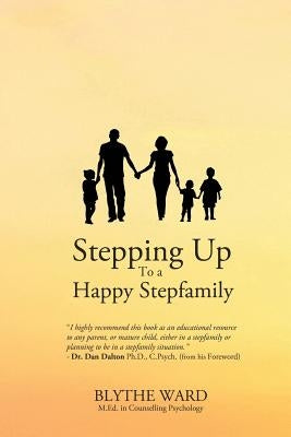 Stepping Up to a Happy Stepfamily by Ward, Blythe